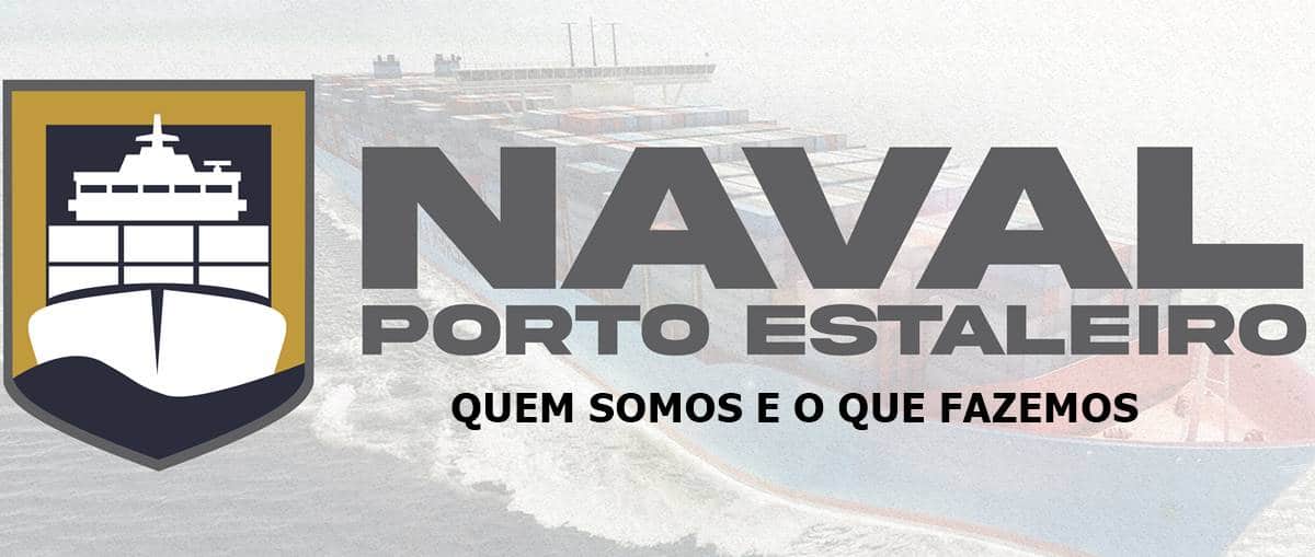 QUEM SOMOS O Naval Porto Estaleiro