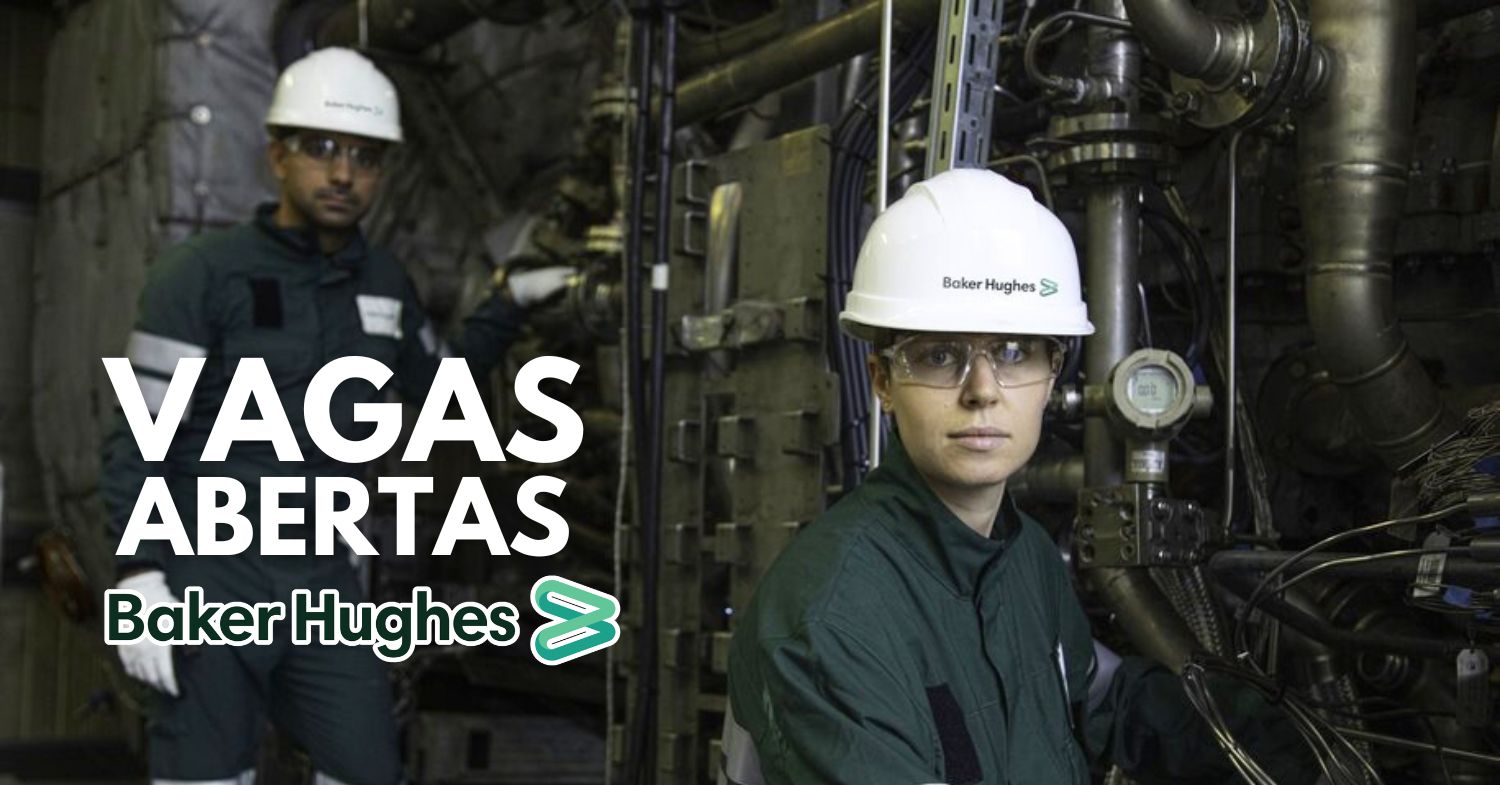 Baker Hughes abre processo seletivo com mais 30 vagas para brasileiros nas áreas de administração, finanças e tecnologia